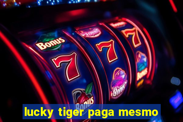 lucky tiger paga mesmo